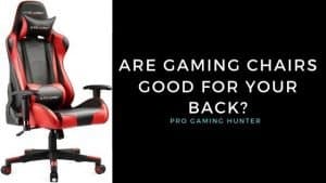 Are gaming chairs good for your back?