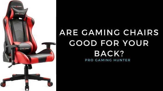 ARE GAMING CHAIRS GOOD FOR YOUR BACK